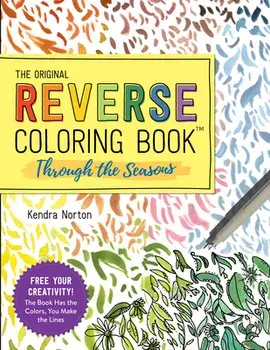 The Reverse Coloring Book (TM): Through the Seasons. The Book Has the Colors, You Make the Lines, Paperback/Kendra Norton