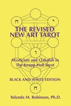 The Revised New Art Tarot: Mysticism and Qabalah in the Knapp-Hall Tarot, Black and White Edition, Paperback/Dr Yolanda M. Robinson Ph. D.