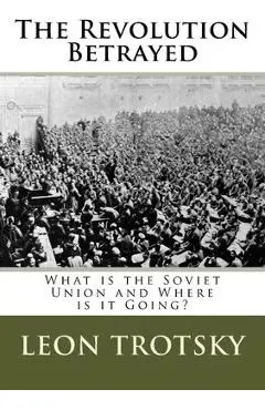 The Revolution Betrayed: What is the Soviet Union and Where is it Going? - Leon Trotsky