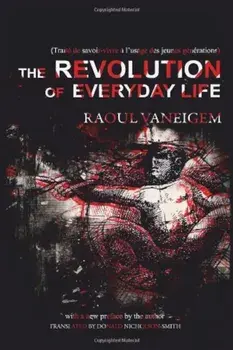 The Revolution of Everyday Life, Paperback/Raoul Vaneigem