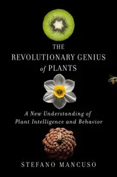 The Revolutionary Genius of Plants: A New Understanding of Plant Intelligence and Behavior, Hardcover/Stefano Mancuso