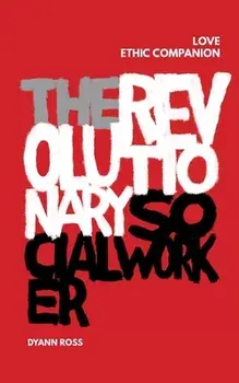 The Revolutionary Social Worker Love Ethic Companion, Paperback/Dyann Ross