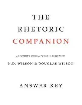 The Rhetoric Companion: A Student's Guide to Power in Persuasion, Paperback/Douglas Wilson