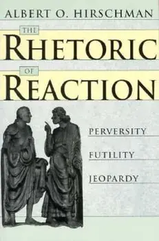 The Rhetoric of Reaction: Perversity, Futility, Jeopardy, Paperback/Albert O. Hirschman