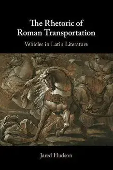 The Rhetoric of Roman Transportation. Vehicles in Latin Literature, New ed, Paperback/***
