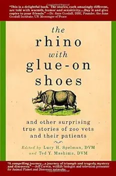 The Rhino with Glue-On Shoes: And Other Surprising True Stories of Zoo Vets and Their Patients, Paperback/Lucy H. Spelman