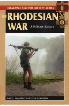 The Rhodesian War: A Military History - Paul L. Moorcraft