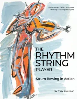 The Rhythm String Player: Strum Bowing in Action, Paperback/Tracy Scott Silverman