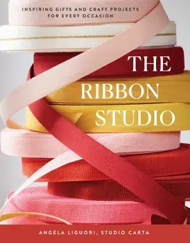 The Ribbon Studio. Inspiring Gifts and Craft Projects for Every Occasion, Hardback/Studio Carta