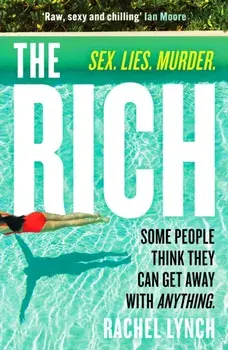 The Rich. A guilty pleasure psychological thriller to keep you hooked, Paperback/Rachel Lynch