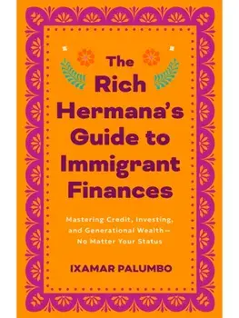 The Rich Hermana. A First-Gen Guide to Money, Mindset, and Wealth, Paperback/Ixamar Palumbo