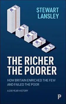 The Richer, The Poorer. How Britain Enriched the Few and Failed the Poor. A 200-Year History, Paperback/***