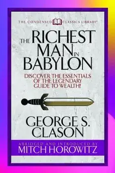 The Richest Man in Babylon (Condensed Classics): Discover the Essentials of the Legendary Guide to Wealth!, Paperback/George S. Clason