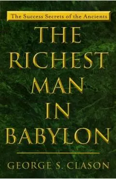The Richest Man in Babylon: The Success Secrets of the Ancients - George S. Clason