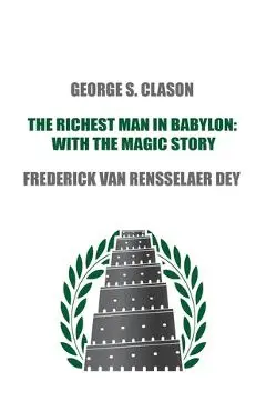 The Richest Man in Babylon: with The Magic Story - George S. Clason