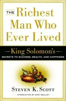The Richest Man Who Ever Lived: King Solomon's Secrets to Success, Wealth, and Happiness, Hardcover/Steven K. Scott