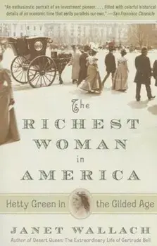 The Richest Woman in America: Hetty Green in the Gilded Age, Paperback/Janet Wallach