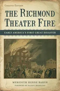 The Richmond Theater Fire: Early America's First Great Disaster, Paperback/Meredith Henne Baker