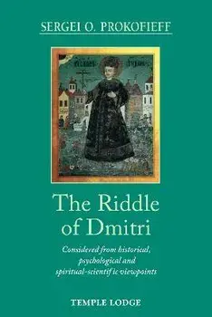 The Riddle of Dmitri. Considered from historical, psychological and spiritual-scientific viewpoints, Paperback/Sergei O. Prokofieff