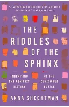 The Riddles of the Sphinx: Inheriting the Feminist History of the Crossword Puzzle - Anna Shechtman