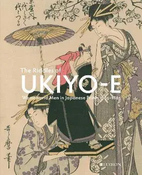The Riddles of Ukiyo-e. Women and Men in Japanese Prints, Hardback/Josephine Smit