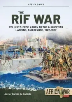 The Rif War Volume 2. From Xauen to the Alhucemas Landing, and Beyond, 1922-1927, Paperback/Javier Garcia de Gabiola