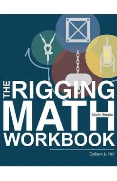 The Rigging Math Made Simple Workbook - Delbert L. Hall