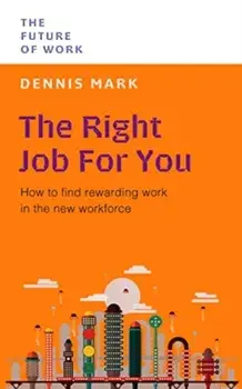 The Right Job for You. How to Find Rewarding Work in the New Workforce, Paperback/Dennis Mark