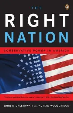 The Right Nation: Conservative Power in America - John Micklethwait