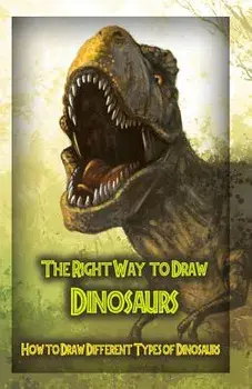 The Right Way to Draw Dinosaurs: How to Draw Different Types of Dinosaurs, Paperback/Gala Publication