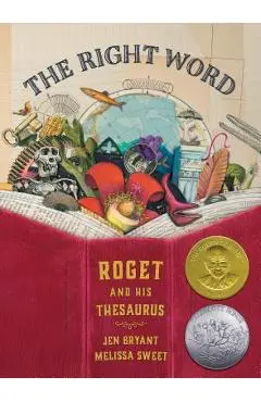 The Right Word: Roget and His Thesaurus - Jen Bryant