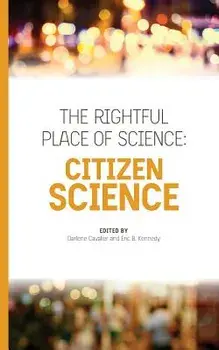The Rightful Place of Science: Citizen Science, Paperback/Darlene Cavalier