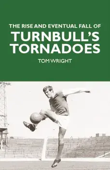 The Rise and Eventual Fall of Turnbull's Tornadoes, Paperback/Tom Wright
