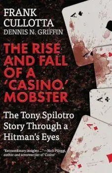 The Rise and Fall of a 'Casino' Mobster: The Tony Spilotro Story Through a Hitman's Eyes, Paperback/Dennis Griffin