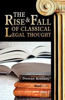The Rise and Fall of Classical Legal Thought, Paperback/Duncan Kennedy