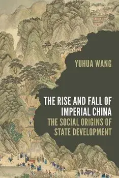 The Rise and Fall of Imperial China. The Social Origins of State Development, Paperback/Yuhua Wang