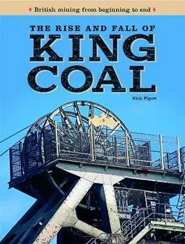 The Rise and Fall of King Coal, Hardback/Nick Piggott