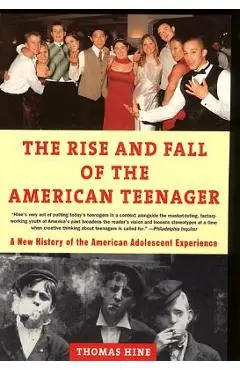 The Rise and Fall of the American Teenager - Thomas Hine