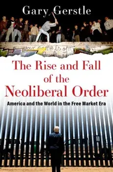 The Rise and Fall of the Neoliberal Order. America and the World in the Free Market Era, Paperback/***