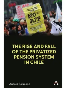 The Rise and Fall of the Privatized Pension System in Chile. An International Perspective, Paperback/Andres Solimano
