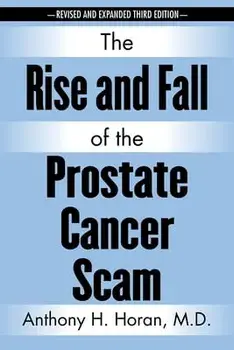 The Rise and Fall of the Prostate Cancer Scam, Paperback/Anthony H. Horan