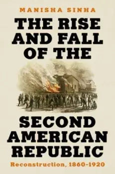 The Rise and Fall of the Second American Republic. Reconstruction, 1860-1920, Hardback/***