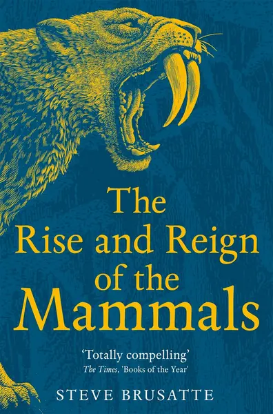 The Rise and Reign of the Mammals (Picador)