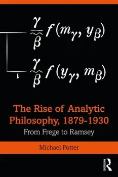 The Rise of Analytic Philosophy, 1879-1930: From Frege to Ramsey, Paperback/Michael Potter