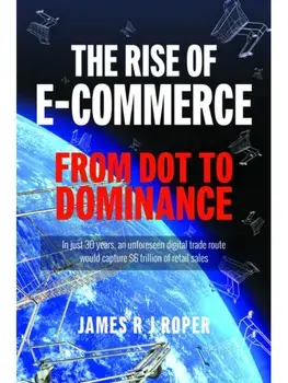 The Rise of E-Commerce. From Dot to Dominance, Paperback/James Roper