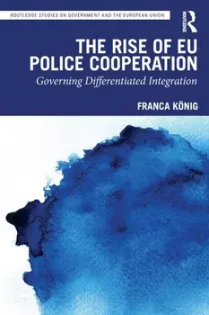 The Rise of EU Police Cooperation. Governing Differentiated Integration, Paperback/***