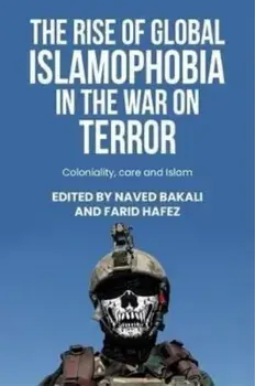 The Rise of Global Islamophobia in the War on Terror. Coloniality, Race, and Islam, Hardback/***
