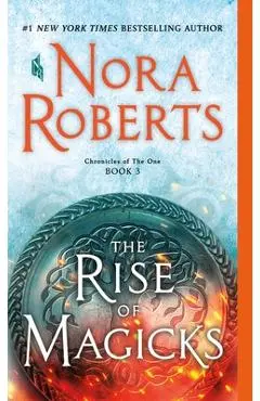 The Rise of Magicks: Chronicles of the One, Book 3 - Nora Roberts