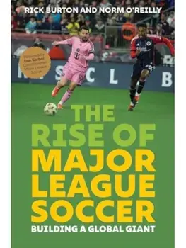 The Rise of Major League Soccer. Building a Global Giant, Hardback/Norm O'Reilly