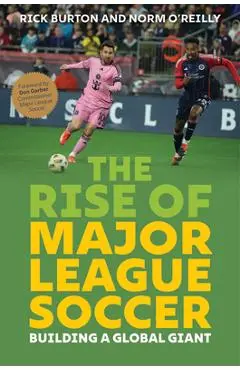 The Rise of Major League Soccer: Building a Global Giant - Rick Burton